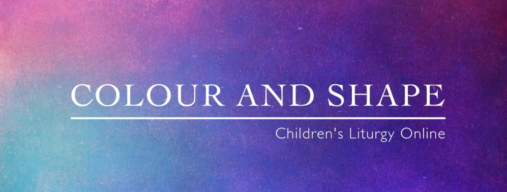 Colour and Shape children's liturgy online