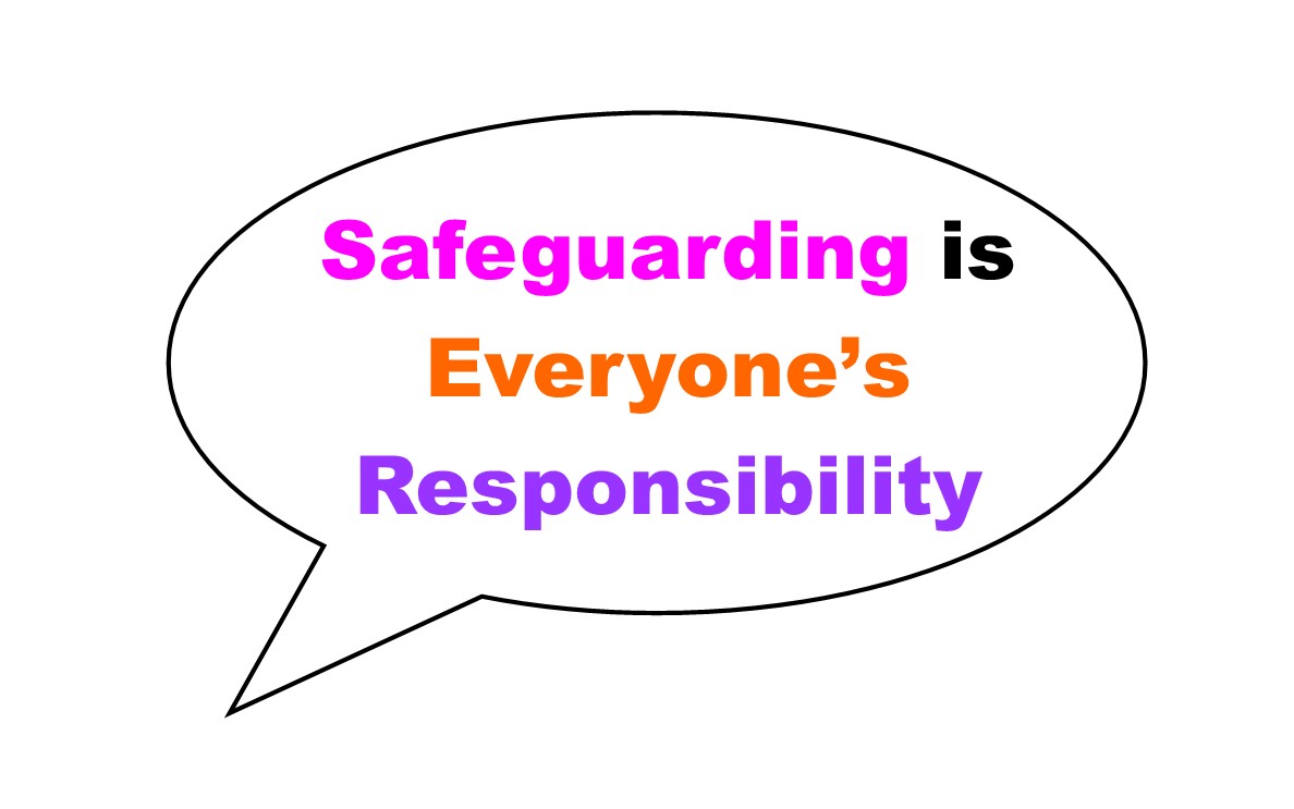 Safeguarding is Everyone's Responsibility